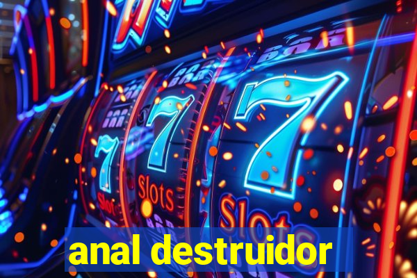 anal destruidor